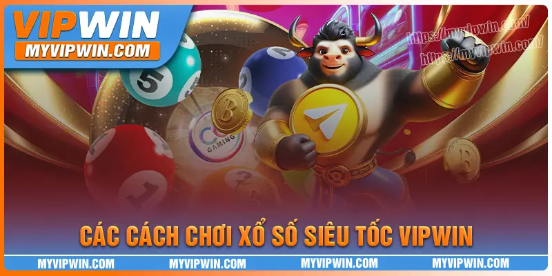 Các cách chơi xổ số siêu tốc Vipwin
