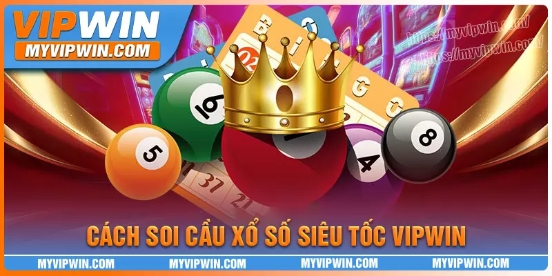 Cách soi cầu xổ số siêu tốc Vipwin thắng lớn