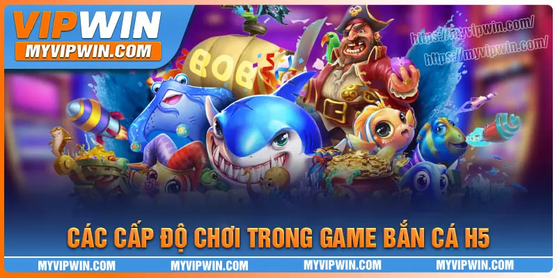 Cấp độ cược trong game bắn cá h5 tại nhà cái vipwin