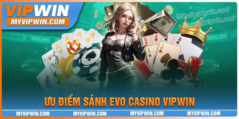 Điểm cộng nổi bật chỉ có tại EVO Casino vipwin