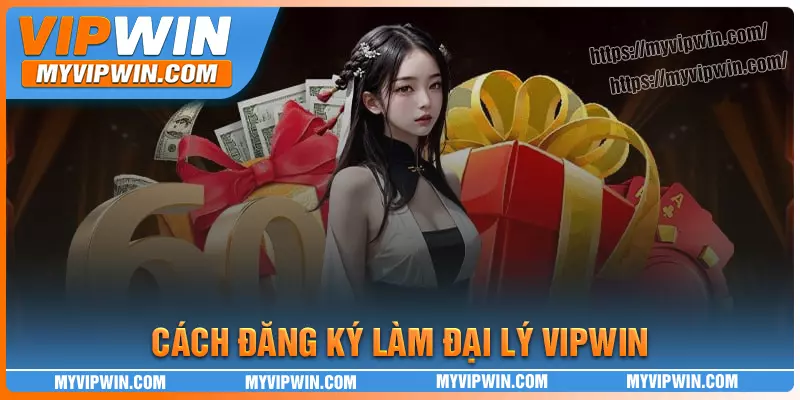 Hướng dẫn đăng ký trở thành đại lý vipwin đơn giản
