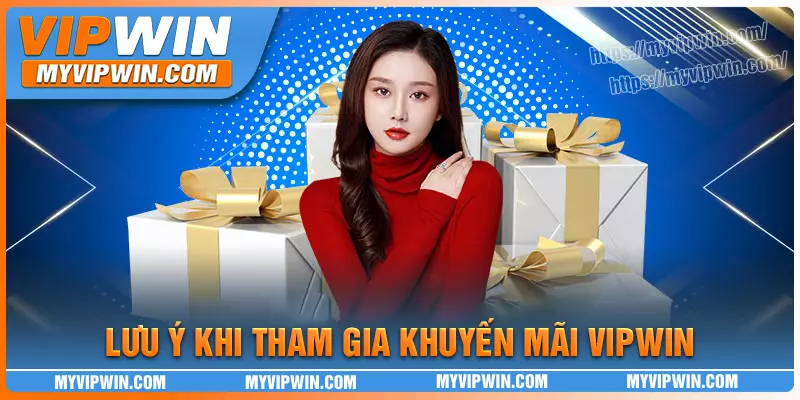Lưu ý quan trọng khi tham gia khuyến mãi vipwin