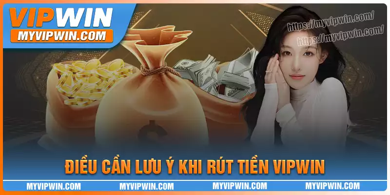 Một số điểm cần lưu ý khi tham gia rút tiền vipwin