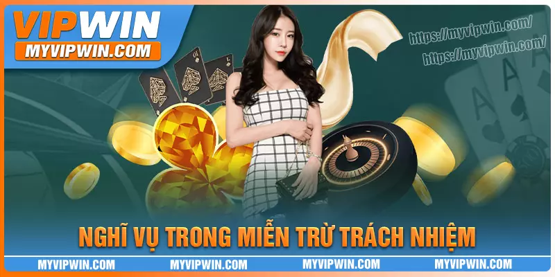 Nghĩa vụ trong chính sách miễn trừ trách nhiệm vipwin