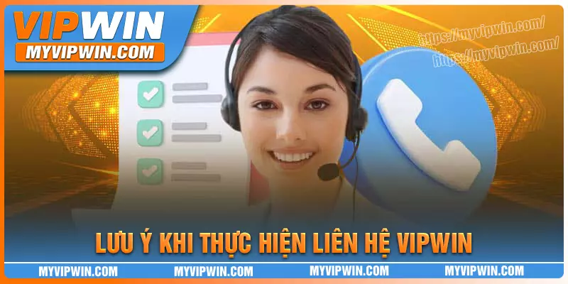 Những điều cần lưu ý khi liên hệ vipwin