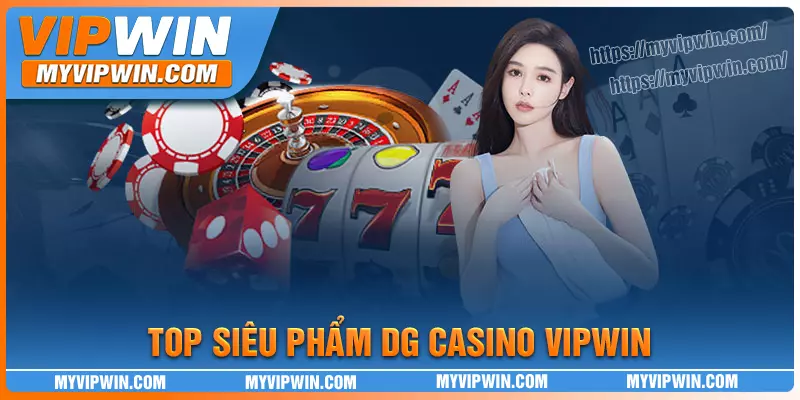 Những siêu phẩm nổi bật có mặt tại DG Casino vipwin
