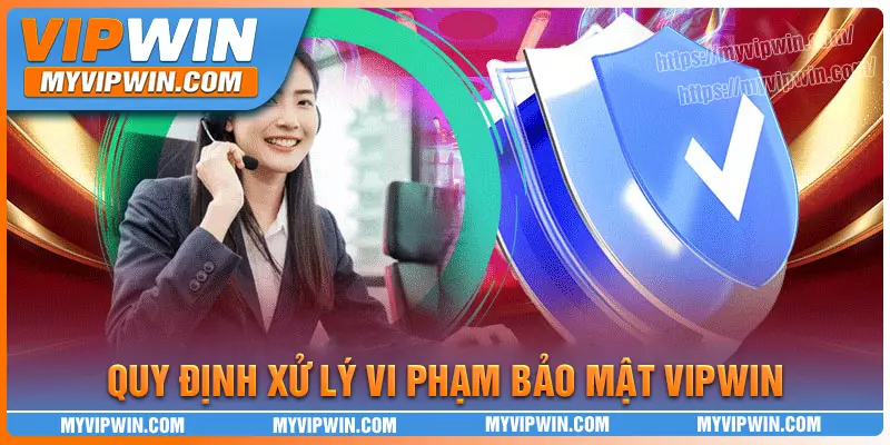 Quy định xử lý vi phạm trong chính sách bảo mật vipwin