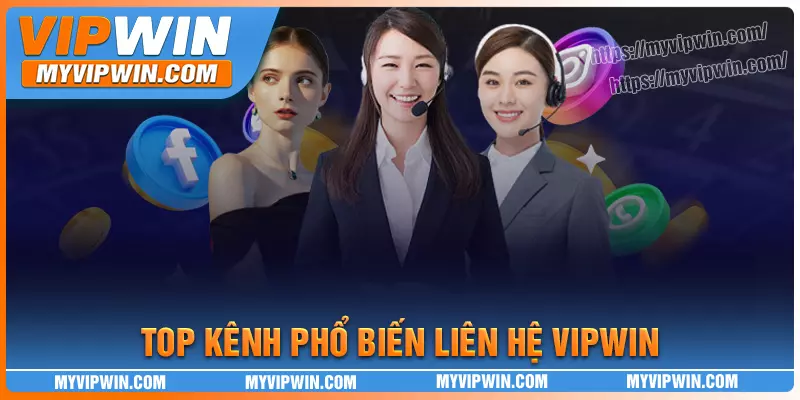 Top 4 kênh liên hệ vipwin cực tiện lợi nên sử dụng