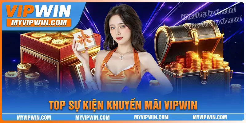 Top các sự kiện khuyến mãi vipwin bùng nổ nhất
