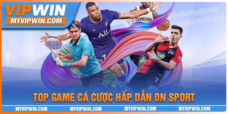 Top game cá cược thể thao hàng đầu có mặt tại On Sport