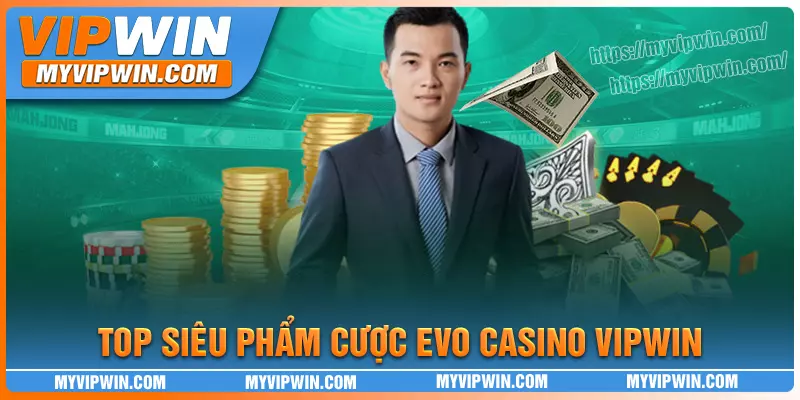 Trải nghiệm siêu phẩm đình đám tại EVO Casino vipwin