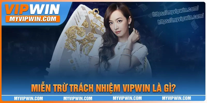 Ý nghĩa về miễn trừ trách nhiệm của vipwin